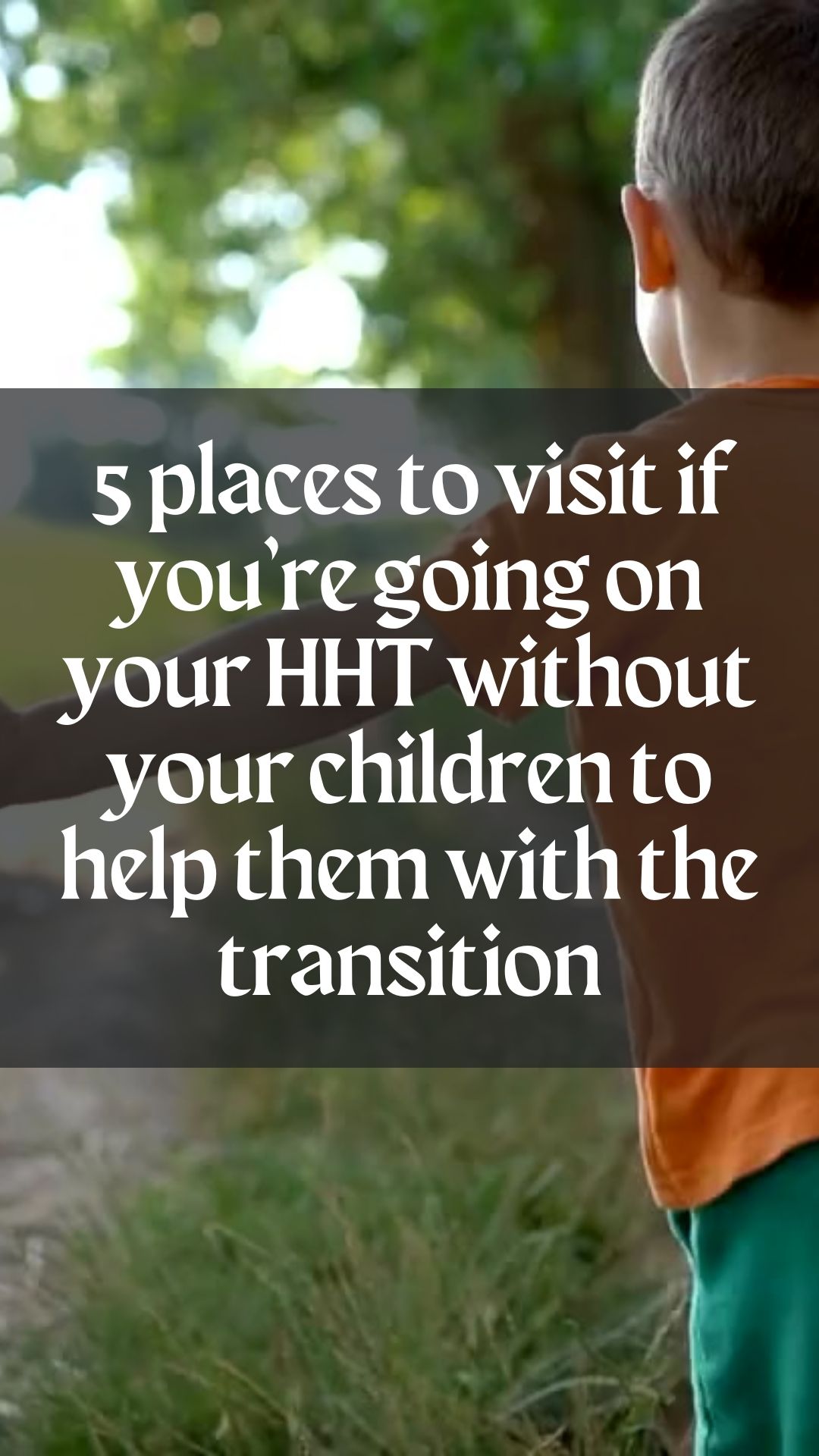 5 places to visit if you’re going on your HHT without your children
